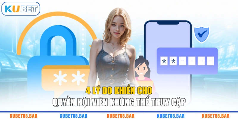 4 lý do khiến cho quyền hội viên không thể truy cập